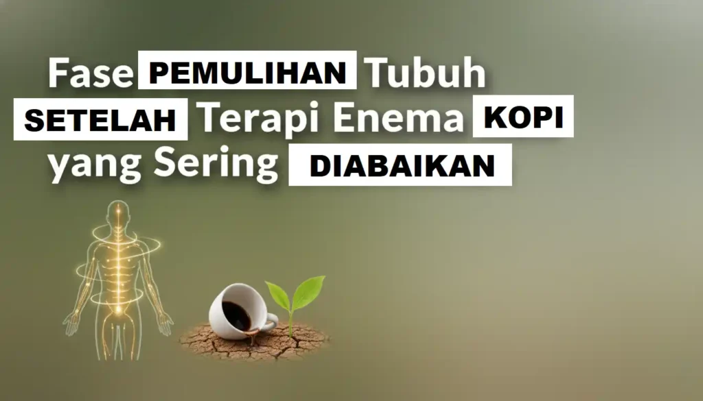 Fase Pemulihan Tubuh Setelah Terapi Enema Kopi yang Sering Diabaikan